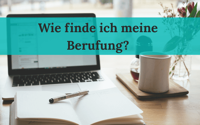 Wie finde ich meine Berufung? 5 konkrete Impulse
