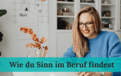 Sinn im Beruf: Wie du herausfindest, was dir wichtig ist